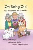 On Being Old: (with Acceptance and Gratitude) 1649138377 Book Cover