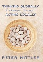 Thinking Globallly Acting Locally: A Personal Journey 1452041032 Book Cover