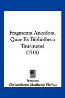 Fragmenta Ancedota, Quae Ex Bibliotheca Taurinensi (1715) 1166213250 Book Cover