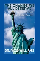 THE CHANGE WE ALL DESERVE :: The Battle For Control And The Hidden Truth. B0BG5N35L8 Book Cover