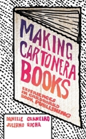 Making Cartonera Books : Experiences in Cardboard Book Publishing 1634001818 Book Cover