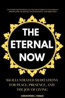The Eternal Now: 366 Illustrated Meditations for Peace, Presence, and the Joy of Living. Featuring Quotes from 24 of the Great Spiritual Teachers of ... Awakening, Enlightenment, and Liberation B0FJ2Z94FM Book Cover