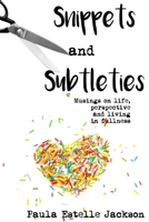 Snippets and Subtleties: Musings on life, perspective and living in fullness B08JVR55Z2 Book Cover