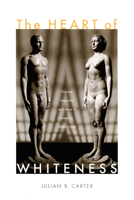 The Heart of Whiteness: Normal Sexuality and Race in America, 1880-1940 082233948X Book Cover