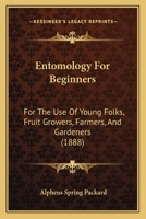 Entomology for Beginners: For the Use of Young Folks, Fruitgrowers, Farmers, and Gardeners 101799269X Book Cover