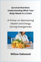 Survival Nutrition: A Primer on Maintaining Health and Energy During Emergencies 1806352273 Book Cover