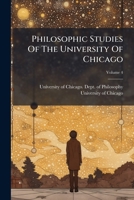 Philosophic Studies Of The University Of Chicago, Volume 4... 1279706686 Book Cover