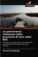 La governance mineraria nella provincia di Ituri nella RDC: Dalla persistenza della frode e del contrabbando alla sfida della formalizzazione del settore minerario 6204047957 Book Cover