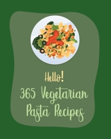 Hello! 365 Vegetarian Pasta Recipes: Best Vegetarian Pasta Cookbook Ever For Beginners [Book 1] B085RTM5J1 Book Cover