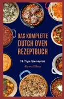 DAS KOMPLETTE DUTCH OVEN REZEPTBUCH: Herzhafte und einfache Eintopfgerichte zum Kochen auf dem Herd oder Lagerfeuer, perfekt für ein gemütliches Abendessen zu jeder Tageszeit. (German Edition) B0FJFYVZ8P Book Cover