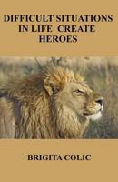 Difficult Situations in Life Create Heroes 1981805095 Book Cover