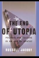 The End of Utopia: Politics and Culture in an Age of Apathy 0465020011 Book Cover