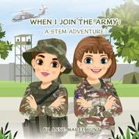 When I Join the Army: A STEM Adventure 1763650820 Book Cover