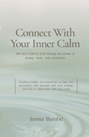 Connect with Your Inner Calm: Shift from FEAR to LOVE through the power of energy, clarity, and connection B0G278HVVB Book Cover