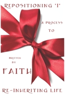 Repositioning 'I': A process to Re Inheriting life B0915V5M2H Book Cover