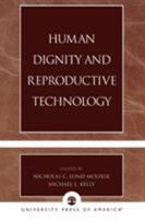 Human Dignity And Reproductive Technology 0761826548 Book Cover