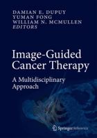 Image-Guided Cancer Therapy: A Multidisciplinary Approach 1441907505 Book Cover