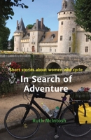 In Search of Adventure: Stories about women who cycle 1838180222 Book Cover