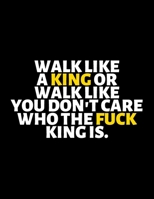 Walk Like A King or Walk Like You Don't Care Who The Fuck King Is : lined professional notebook/Journal. Best gifts for friends or coworkers: Amazing ... - Perfectly Sized 8.5x11" - 120 Pages 1713377926 Book Cover