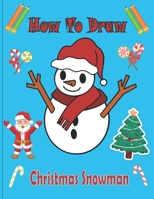 How To Draw Christmas Snowman: A Fun Coloring Book For Kids With Learning Activities On How To Draw & Also To Create Your Own Beautiful Snowmen |Great Christmas Gift For Girls ,Boys,Kids .. B08NF36H8B Book Cover