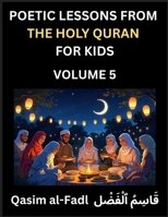 Poetic Lessons from the Holy Quran for Kids (Part 5)- The Whispers of the Divine Rhyme, A Collection of Quranic Verses in Verse, Religion, Morality, ... and Poetic Reflections from the Islam B0FJQNYQ92 Book Cover