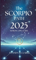 The Scorpio Path: Your Daily 2025 Horoscope Guide 1763623769 Book Cover