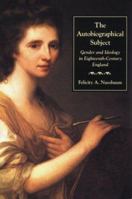 The Autobiographical Subject: Gender and Ideology in Eighteenth-Century England 0801852374 Book Cover