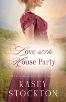 Love at the House Party : A Regency Romance (Women of Worth Book 3) 1078460256 Book Cover
