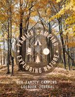 Family Camping Exploring Nature Our Family Camping Logbook Journal: Memories In The Making Record Your Adventures Perfect Way to Keep Track of Your Family Vacations at Campgrounds Around the Country 1091215898 Book Cover