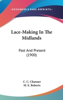 Lace-Making in the Midlands, Past and Present 1408608502 Book Cover