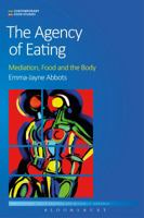 The Agency of Eating: Mediation, Food and the Body 1472598547 Book Cover