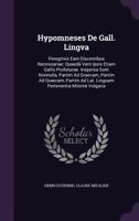 Hypomneses de Gall. Lingva: Peregrinis Eam Discentibus Necessariae: Quaeda Vero Ipsis Etiam Gallis Profuturae. Inspersa Sunt Nonnulla, Partim Ad Graecam, Partim Ad Graecam, Partim Ad Lat. Linguam Pert 1357867948 Book Cover