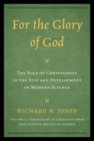 For the Glory of God:: The Role of Christianity in the Rise and Development of Modern Science, the History of Christian Ideas and Control Bel 076185858X Book Cover