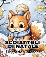 Scoiattoli di Natale Libro da Colorare: Divertenti Disegni da Colorare di Decorazioni Boschive per Rilassarsi B0CQF66GBL Book Cover
