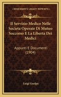 Il Servizio Medico Nelle Societa Operaie Di Mutuo Soccorso E La Liberta Dei Medici: Appunti E Documenti (1904) 1161207619 Book Cover