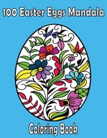 100 Easter Eggs Mandala: Coloring Book For Adults 2021 Easy anti stress coloring images for men,women and family,Funny Easter Gift for All ages B08X6DX8BT Book Cover