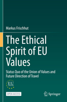 The Ethical Spirit of EU Values: Status Quo of the Union of Values and Future Direction of Travel 3031127137 Book Cover