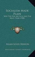 Socialism Made Plain: Why The Few Are Rich And The Many Poor 1104904705 Book Cover