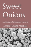Sweet Onions: A collection of bittersweet moments B09X4SPS28 Book Cover