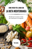 Come vivere più a lungo con la dieta mediterranea: Benefici per la salute e ricette per il benessere e la longevità (Italian Edition) B0CMLGHQ39 Book Cover