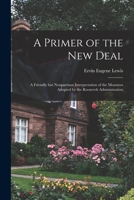 A Primer of the New Deal; a Friendly but Nonpartisan Interpretation of the Measures Adopted by the Roosevelt Administration 1014505798 Book Cover