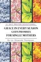 Grace in Every Season 31 Day Prayer Devotional: God’s Promises for Single Mothers B0DQW79QJV Book Cover