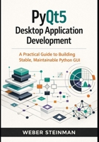 PyQt5 Desktop Application Development: A Practical Guide to Building Stable, Maintainable Python GUI (Modern Python GUI Engineering Designing, Building, and Maintaining Desktop Applications with Qt) B0GFC6SFCV Book Cover