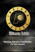 Indiana Pacers Ultimate Trivia: Amazing Questions and Answer To Test Yourself: Sport Questions and Answers B08Y49Z1PM Book Cover