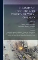 History of Toronto and County of York, Ontario: Containing a History of the City of Toronto and the County of York, With the Townships, Towns, ... Biographical Sketches, etc., etc; Volume 2 1016008643 Book Cover