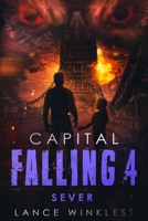 Capital Falling: SEVER - Book 4 B093RZGDGG Book Cover