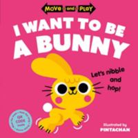 Move and Play: I Want to Be a Bunny 0192784560 Book Cover