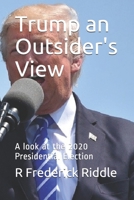 Trump an Outsider's View: A look at the 2020 Presidential Election B08J5CYH88 Book Cover