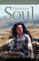 Unbroken Soul: An Albanian girl’s escape from terror to freedom 1915338999 Book Cover