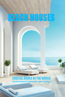 Beach Houses Coastal Homes of the World: From the Hamptons to contemporary, modern to cottage 1760795453 Book Cover